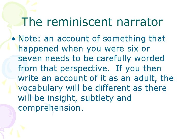 The reminiscent narrator • Note: an account of something that happened when you were