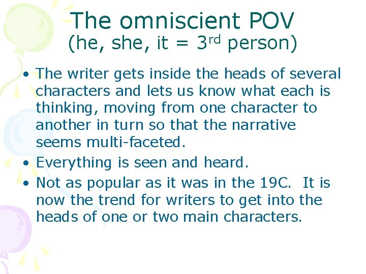 The omniscient POV (he, she, it = 3 rd person) • The writer gets