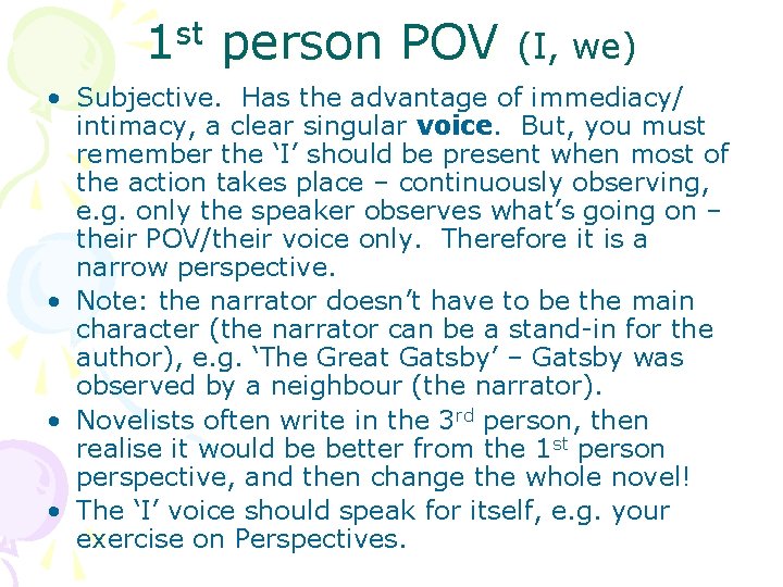 1 st person POV (I, we) • Subjective. Has the advantage of immediacy/ intimacy,