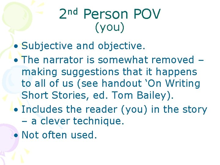nd 2 Person POV (you) • Subjective and objective. • The narrator is somewhat
