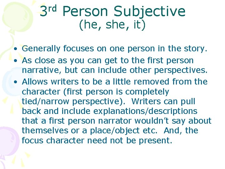 3 rd Person Subjective (he, she, it) • Generally focuses on one person in