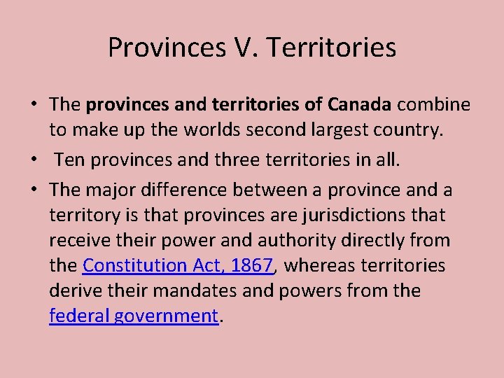 Provinces V. Territories • The provinces and territories of Canada combine to make up