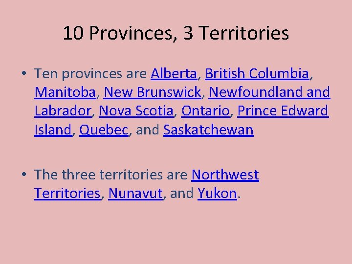 10 Provinces, 3 Territories • Ten provinces are Alberta, British Columbia, Manitoba, New Brunswick,