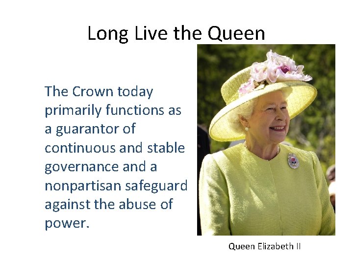 Long Live the Queen The Crown today primarily functions as a guarantor of continuous