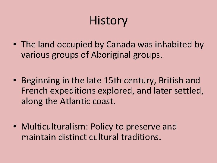 History • The land occupied by Canada was inhabited by various groups of Aboriginal