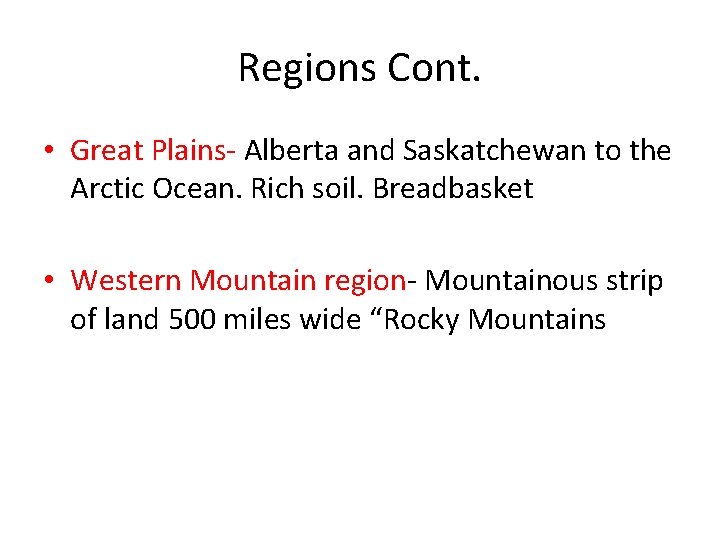 Regions Cont. • Great Plains- Alberta and Saskatchewan to the Arctic Ocean. Rich soil.