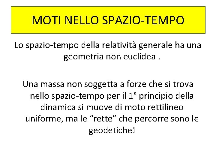 MOTI NELLO SPAZIO-TEMPO Lo spazio-tempo della relatività generale ha una geometria non euclidea. Una