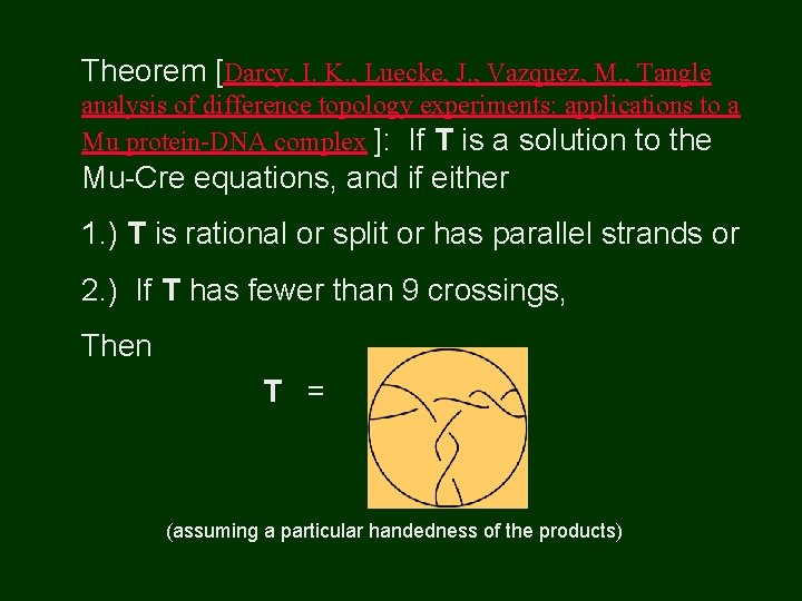 Theorem [Darcy, I. K. , Luecke, J. , Vazquez, M. , Tangle analysis of