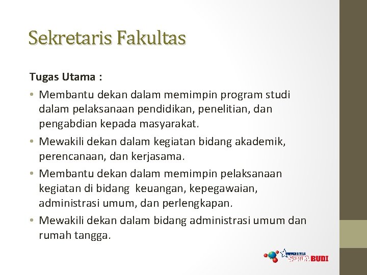 Sekretaris Fakultas Tugas Utama : • Membantu dekan dalam memimpin program studi dalam pelaksanaan