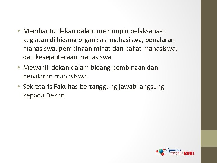  • Membantu dekan dalam memimpin pelaksanaan kegiatan di bidang organisasi mahasiswa, penalaran mahasiswa,