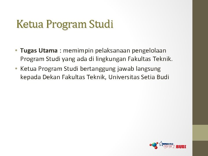 Ketua Program Studi • Tugas Utama : memimpin pelaksanaan pengelolaan Program Studi yang ada