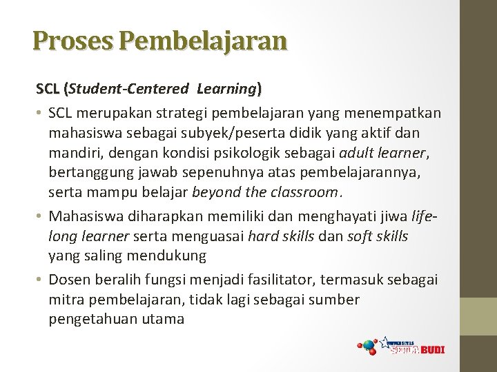 Proses Pembelajaran SCL (Student-Centered Learning) ( • SCL merupakan strategi pembelajaran yang menempatkan mahasiswa