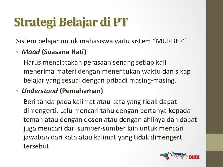 Strategi Belajar di PT Sistem belajar untuk mahasiswa yaitu sistem “MURDER” • Mood (Suasana