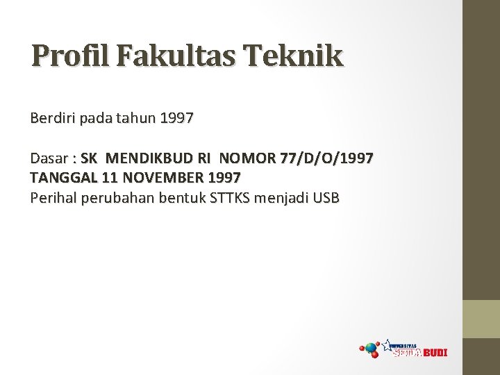 Profil Fakultas Teknik Berdiri pada tahun 1997 Dasar : SK MENDIKBUD RI NOMOR 77/D/O/1997