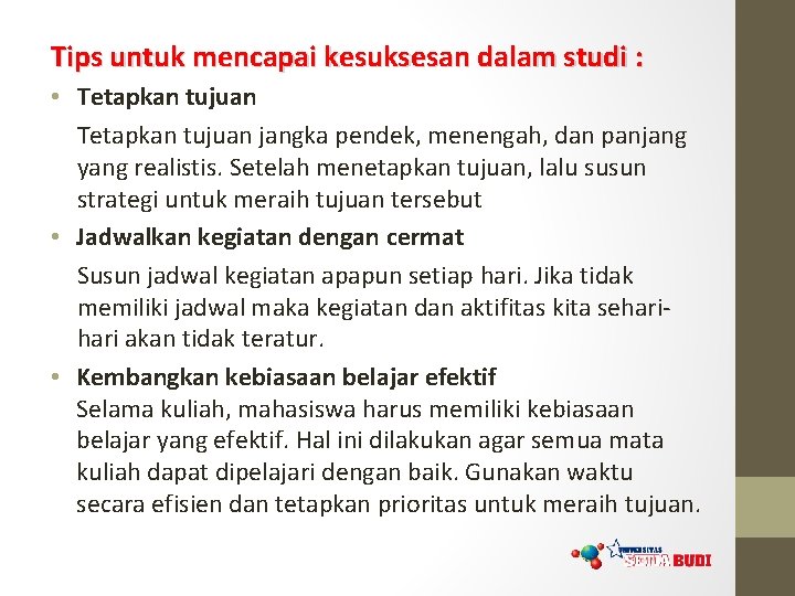 Tips untuk mencapai kesuksesan dalam studi : • Tetapkan tujuan jangka pendek, menengah, dan