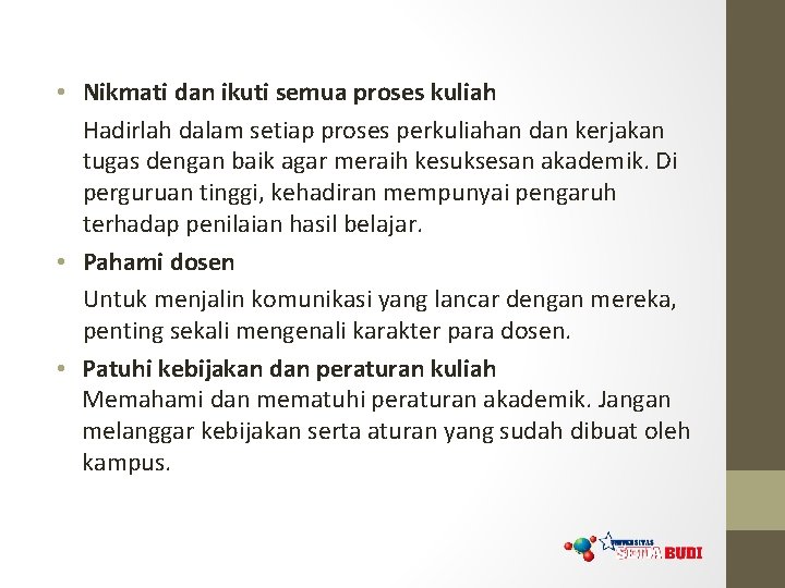  • Nikmati dan ikuti semua proses kuliah Hadirlah dalam setiap proses perkuliahan dan