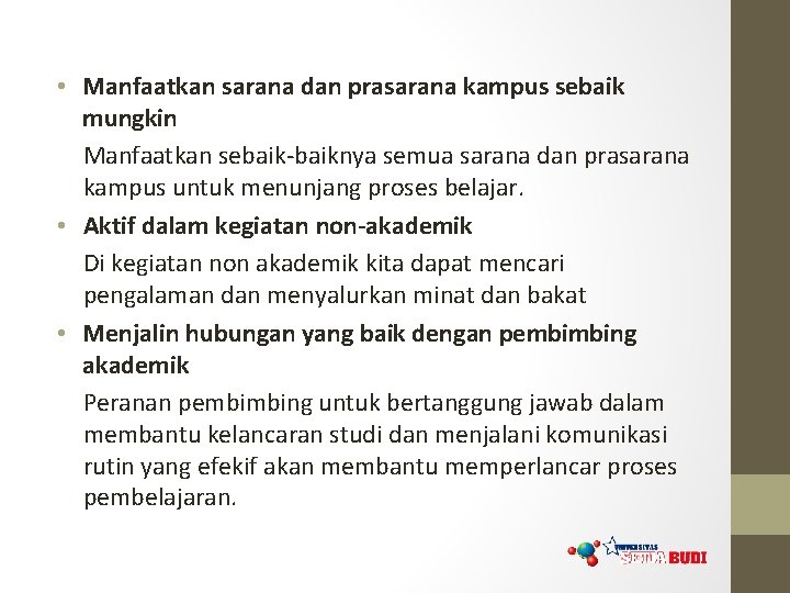  • Manfaatkan sarana dan prasarana kampus sebaik mungkin Manfaatkan sebaik-baiknya semua sarana dan