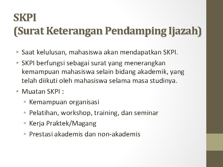 SKPI (Surat Keterangan Pendamping Ijazah) • Saat kelulusan, mahasiswa akan mendapatkan SKPI. • SKPI