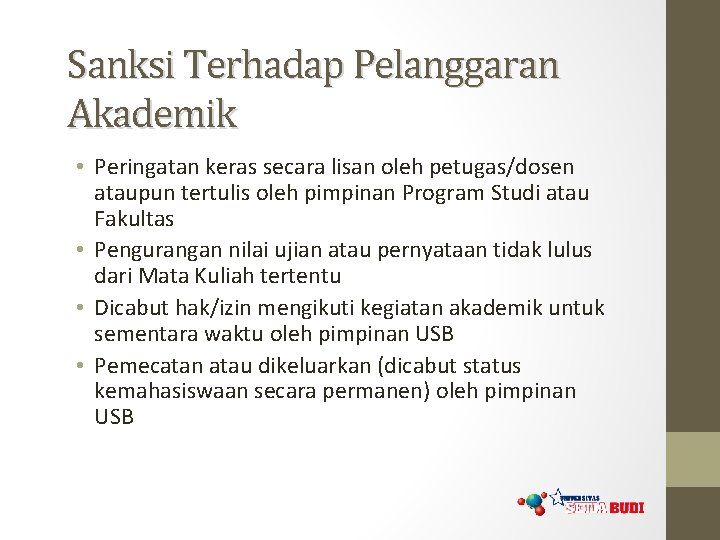 Sanksi Terhadap Pelanggaran Akademik • Peringatan keras secara lisan oleh petugas/dosen ataupun tertulis oleh