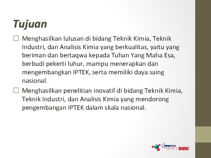 Tujuan � Menghasilkan lulusan di bidang Teknik Kimia, Teknik Industri, dan Analisis Kimia yang