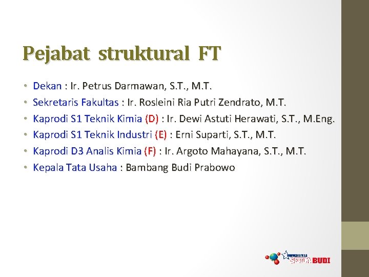 Pejabat struktural FT • • • Dekan : Ir. Petrus Darmawan, S. T. ,