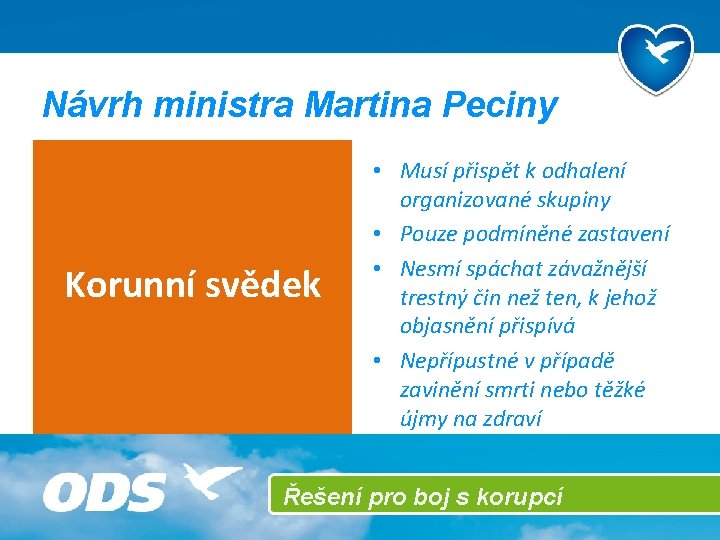 Návrh ministra Martina Peciny Korunní svědek • Musí přispět k odhalení organizované skupiny •