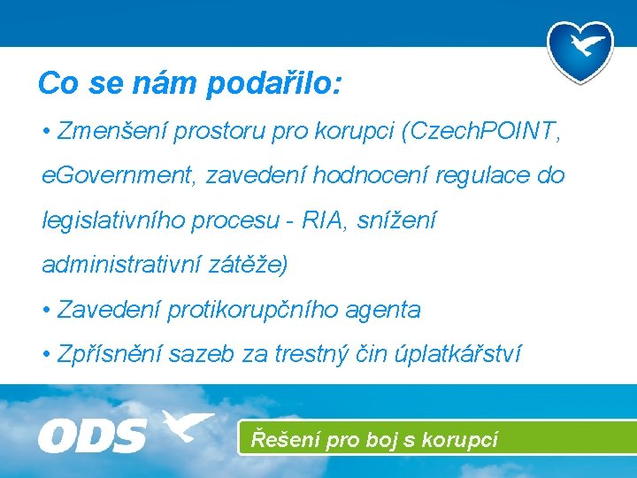 Co se nám podařilo: • Zmenšení prostoru pro korupci (Czech. POINT, e. Government, zavedení