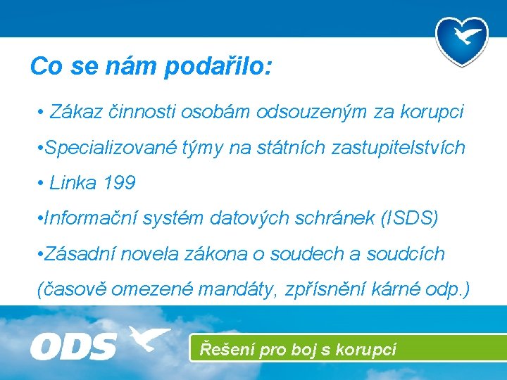 Co se nám podařilo: • Zákaz činnosti osobám odsouzeným za korupci • Specializované týmy
