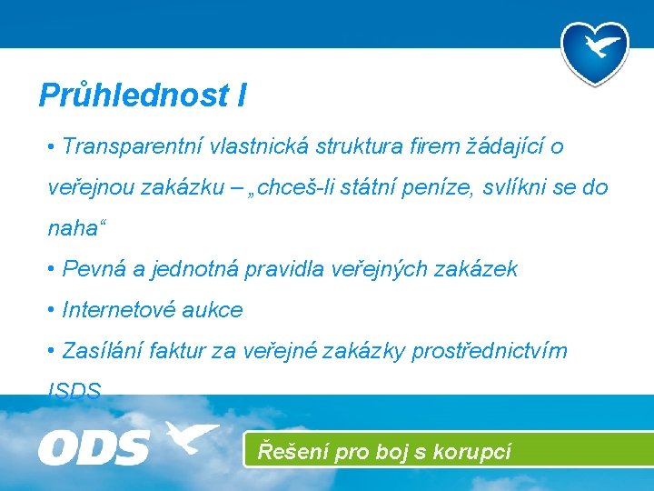 Průhlednost I • Transparentní vlastnická struktura firem žádající o veřejnou zakázku – „chceš-li státní