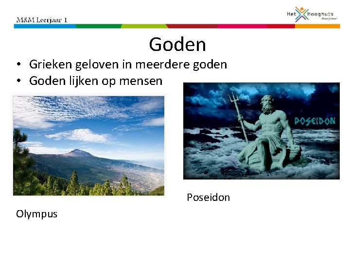 Goden • Grieken geloven in meerdere goden • Goden lijken op mensen Poseidon Olympus