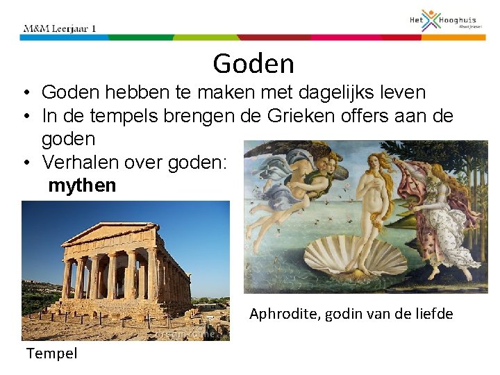 Goden • Goden hebben te maken met dagelijks leven • In de tempels brengen