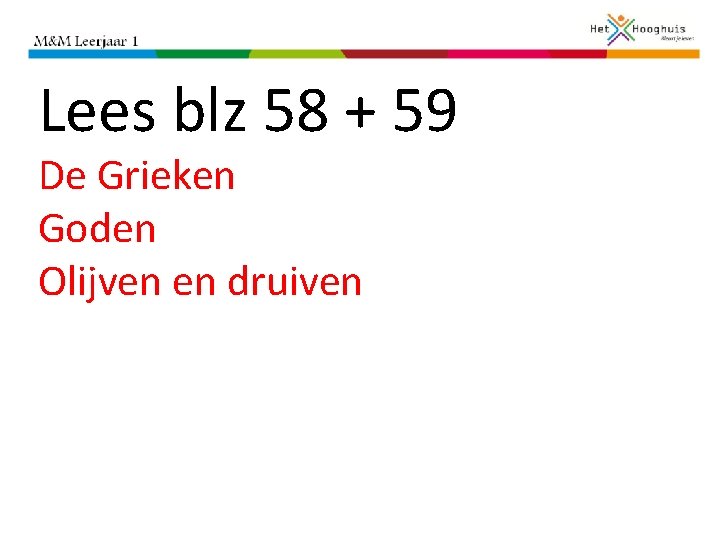 Lees blz 58 + 59 De Grieken Goden Olijven en druiven 