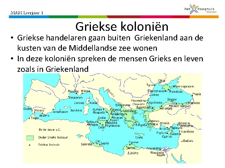 Griekse koloniën • Griekse handelaren gaan buiten Griekenland aan de kusten van de Middellandse