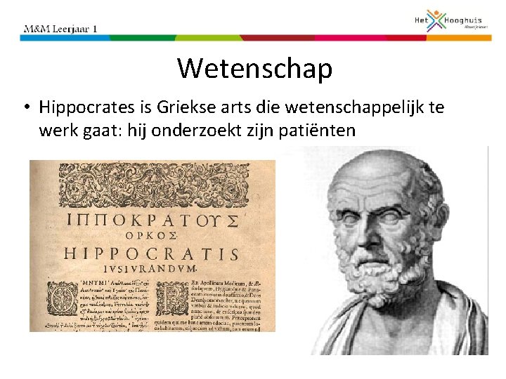 Wetenschap • Hippocrates is Griekse arts die wetenschappelijk te werk gaat: hij onderzoekt zijn