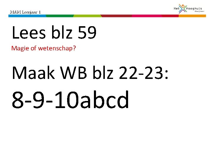 Lees blz 59 Magie of wetenschap? Maak WB blz 22 -23: 8 -9 -10