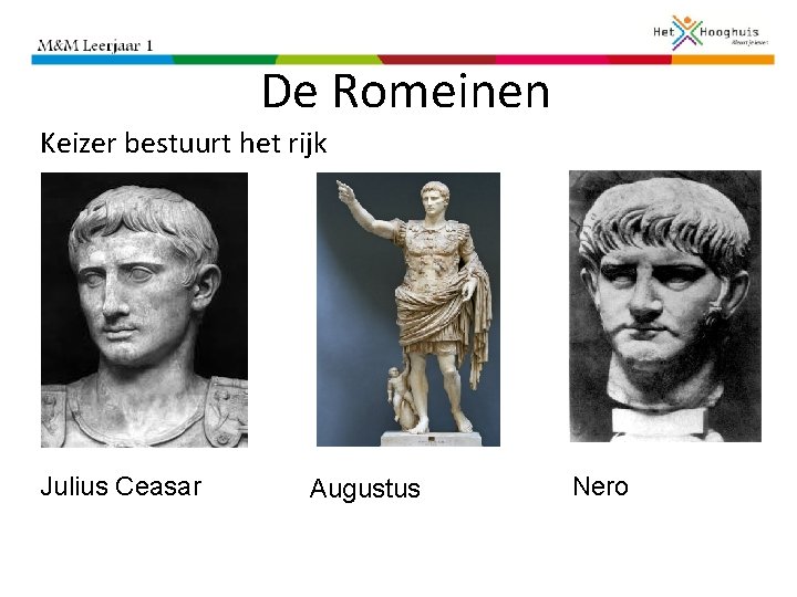 De Romeinen Keizer bestuurt het rijk Julius Ceasar Augustus Nero 