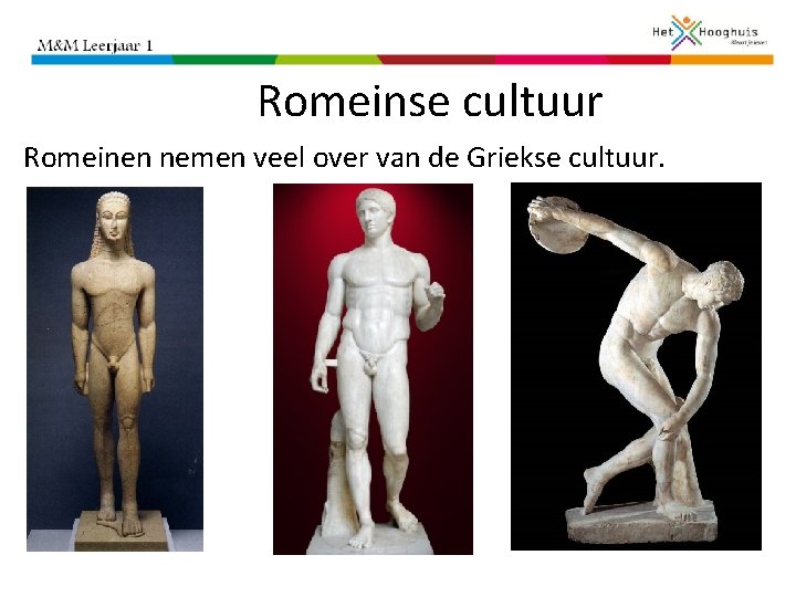 Romeinse cultuur Romeinen nemen veel over van de Griekse cultuur. 