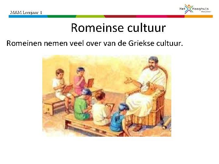 Romeinse cultuur Romeinen nemen veel over van de Griekse cultuur. 