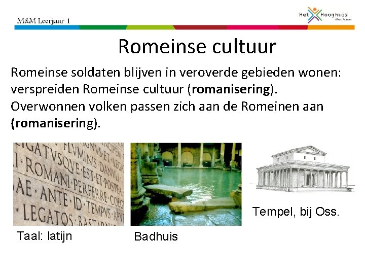 Romeinse cultuur Romeinse soldaten blijven in veroverde gebieden wonen: verspreiden Romeinse cultuur (romanisering). Overwonnen