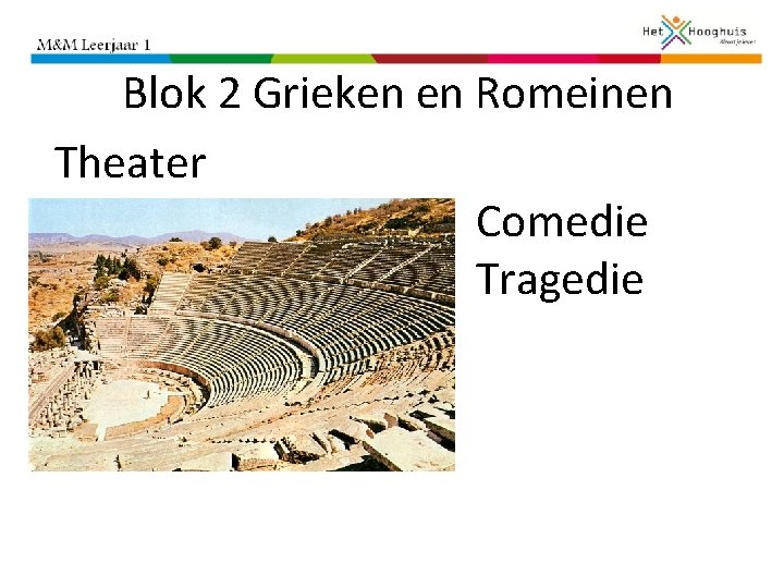 Blok 2 Grieken en Romeinen Theater Comedie Tragedie 