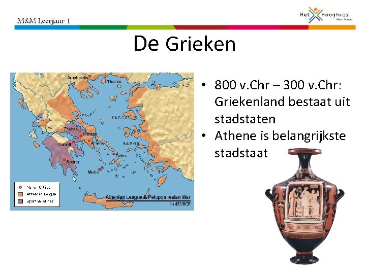 De Grieken • 800 v. Chr – 300 v. Chr: Griekenland bestaat uit stadstaten