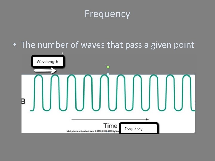 Frequency • The number of waves that pass a given point per second 