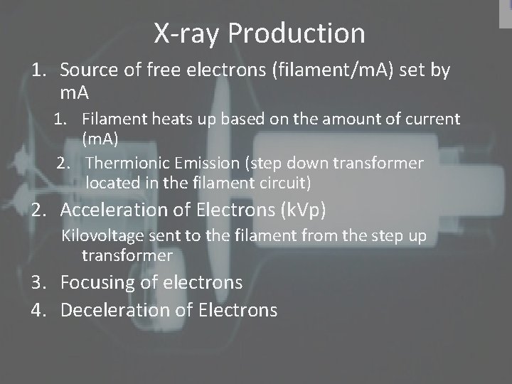 X-ray Production 1. Source of free electrons (filament/m. A) set by m. A 1.