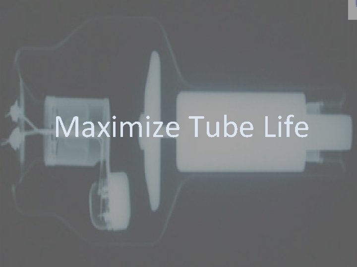 Maximize Tube Life 