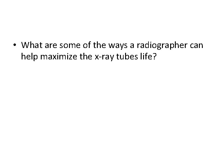  • What are some of the ways a radiographer can help maximize the