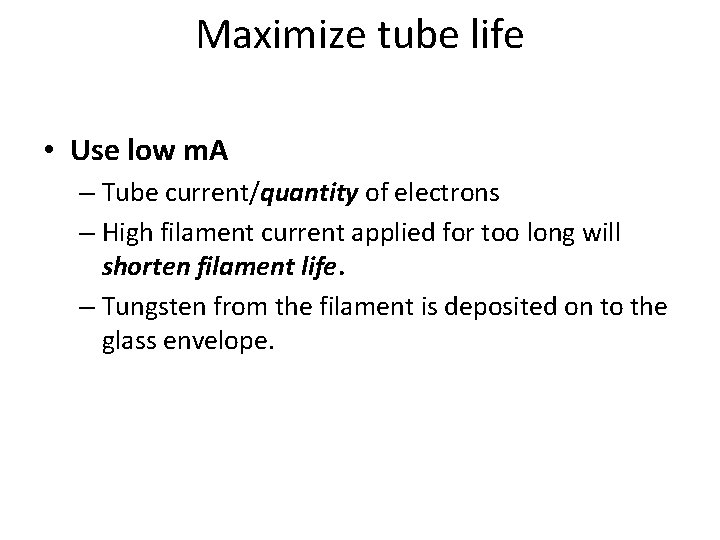 Maximize tube life • Use low m. A – Tube current/quantity of electrons –