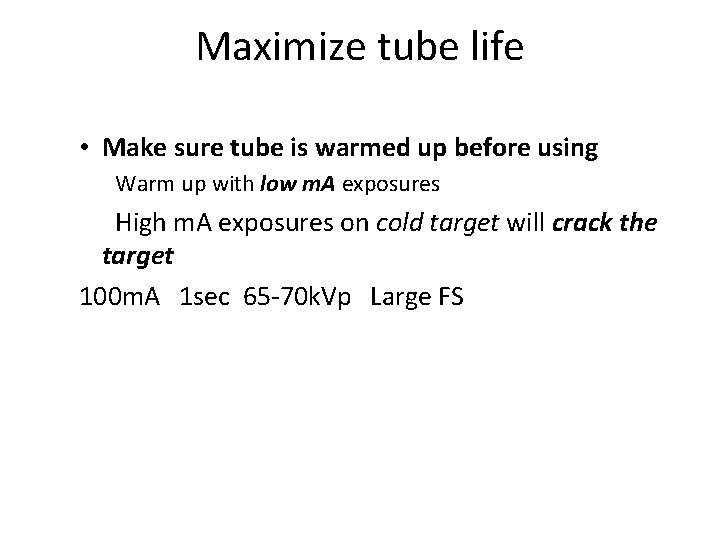 Maximize tube life • Make sure tube is warmed up before using Warm up