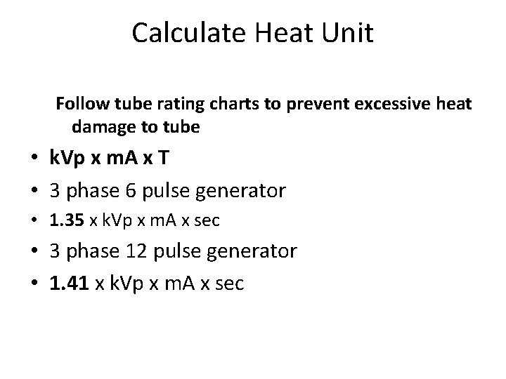 Calculate Heat Unit Follow tube rating charts to prevent excessive heat damage to tube