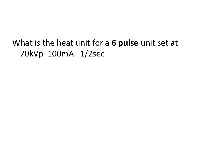 What is the heat unit for a 6 pulse unit set at 70 k.