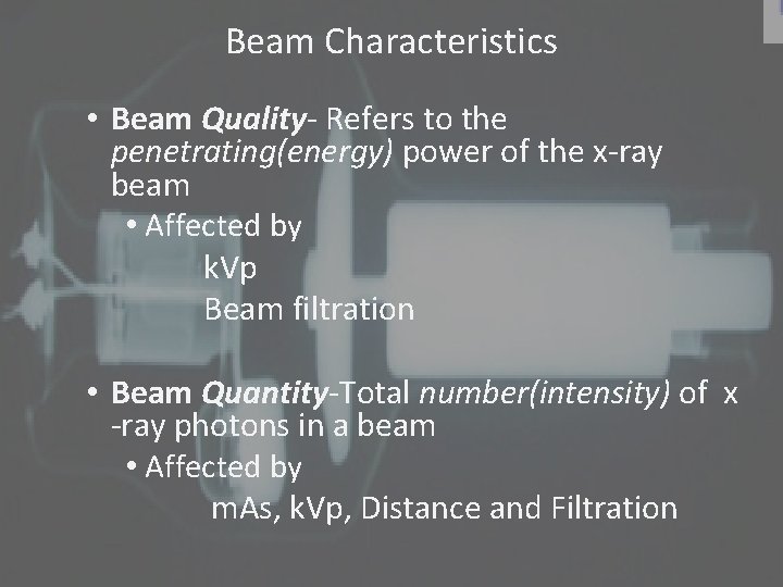 Beam Characteristics • Beam Quality- Refers to the penetrating(energy) power of the x-ray beam